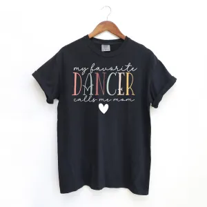 My Favorite Dancer Calls Me Mom | Dance Mom Shirt